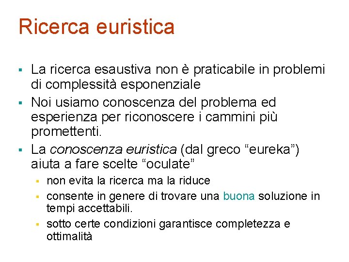 Ricerca euristica § § § La ricerca esaustiva non è praticabile in problemi di