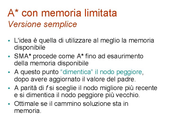 A* con memoria limitata Versione semplice § § § L'idea è quella di utilizzare