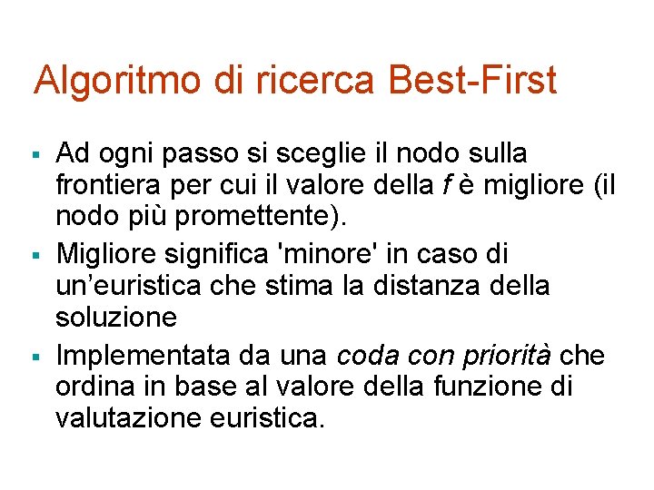 Algoritmo di ricerca Best-First § § § Ad ogni passo si sceglie il nodo