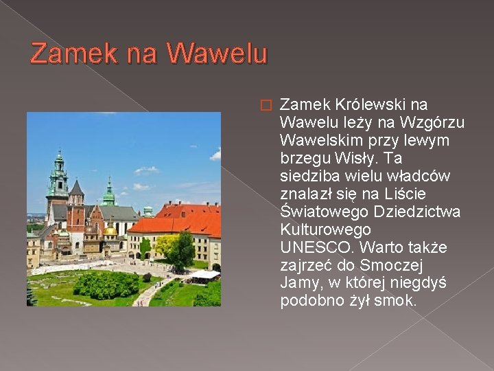 Zamek na Wawelu � Zamek Królewski na Wawelu leży na Wzgórzu Wawelskim przy lewym