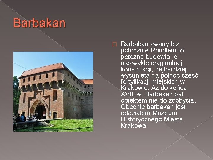 Barbakan � Barbakan zwany też potocznie Rondlem to potężna budowla, o niezwykle oryginalnej konstrukcji,