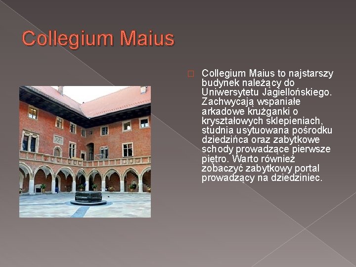 Collegium Maius � Collegium Maius to najstarszy budynek należący do Uniwersytetu Jagiellońskiego. Zachwycają wspaniałe