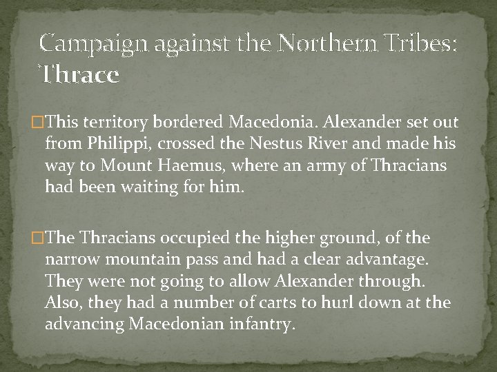 Campaign against the Northern Tribes: Thrace �This territory bordered Macedonia. Alexander set out from