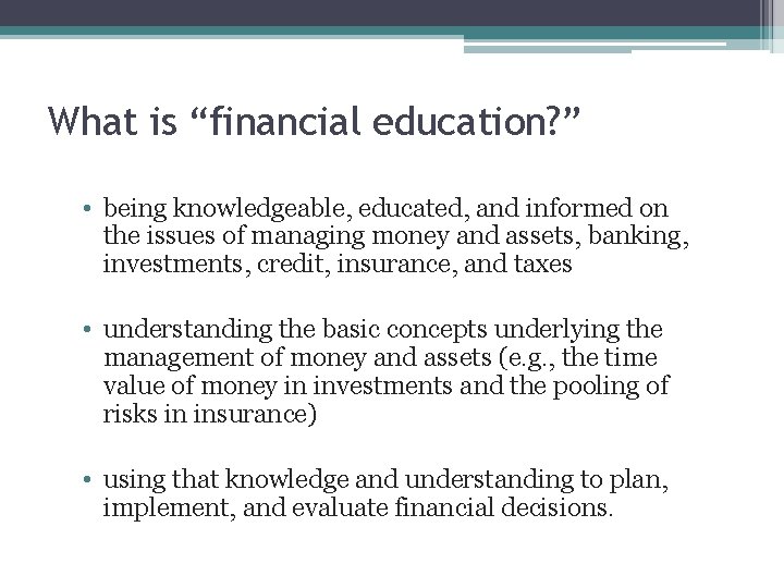 What is “financial education? ” • being knowledgeable, educated, and informed on the issues