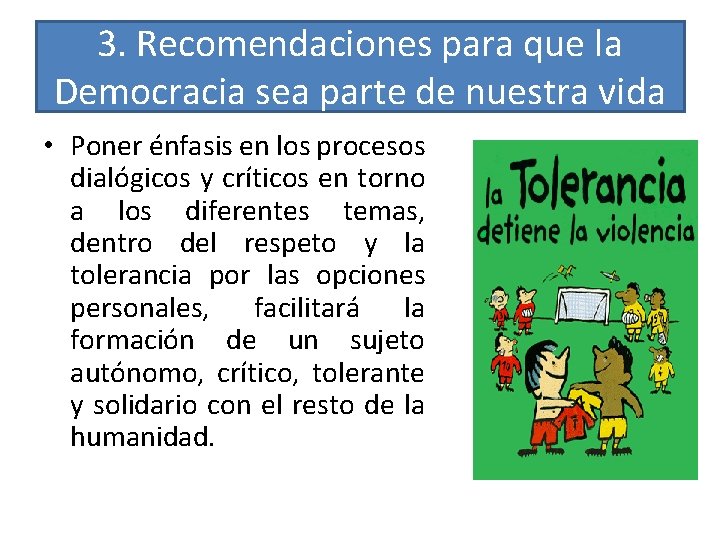 3. Recomendaciones para que la Democracia sea parte de nuestra vida • Poner énfasis