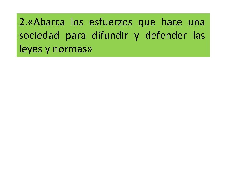 2. «Abarca los esfuerzos que hace una sociedad para difundir y defender las leyes