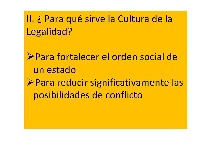 II. ¿ Para qué sirve la Cultura de la Legalidad? ØPara fortalecer el orden