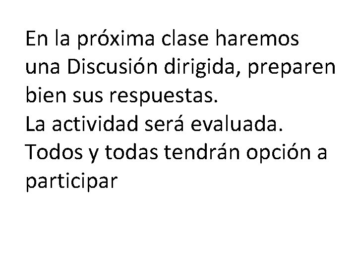 En la próxima clase haremos una Discusión dirigida, preparen bien sus respuestas. La actividad