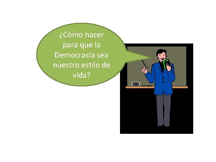 ¿Cómo hacer para que la Democracia sea nuestro estilo de vida? 