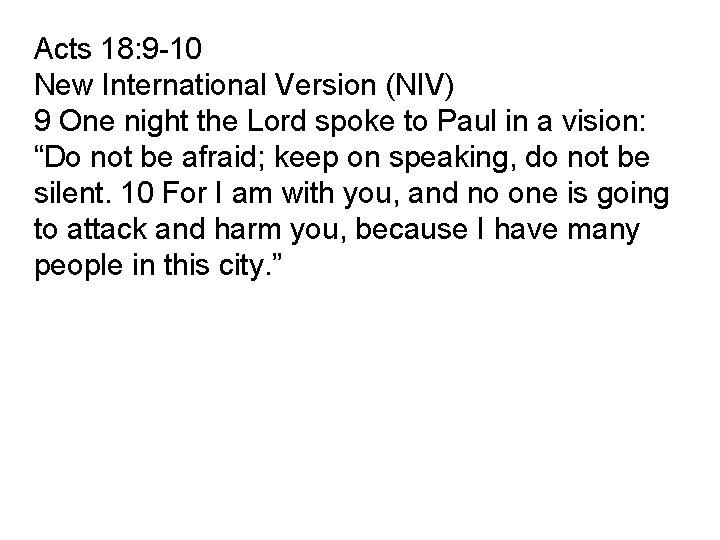 Acts 18: 9 -10 New International Version (NIV) 9 One night the Lord spoke