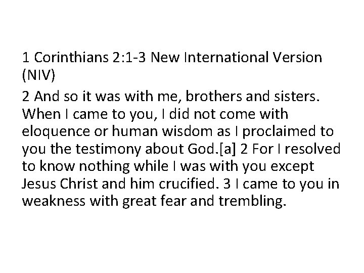 1 Corinthians 2: 1 -3 New International Version (NIV) 2 And so it was
