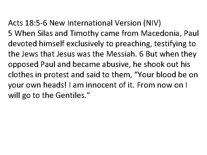 Acts 18: 5 -6 New International Version (NIV) 5 When Silas and Timothy came