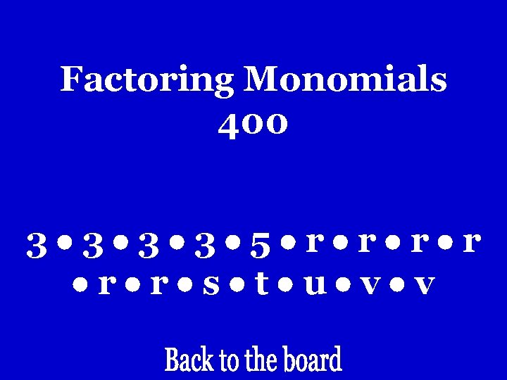 Factoring Monomials 400 3 3 5 r r r s t u v v Factoring Monomials 400 3 3 5 r r r s t u v v