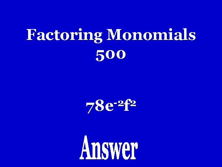 Factoring Monomials 500 -2 2 78 e f Factoring Monomials 500 -2 2 78 e f