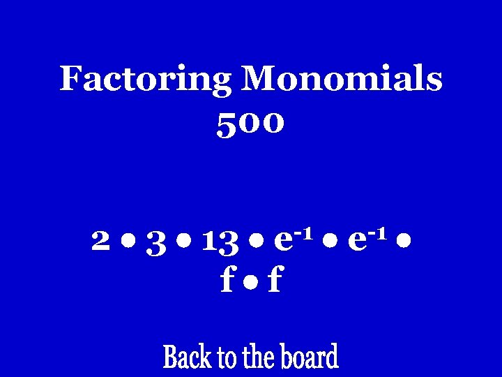 Factoring Monomials 500 2 3 13 f f -1 e Factoring Monomials 500 2 3 13 f f -1 e