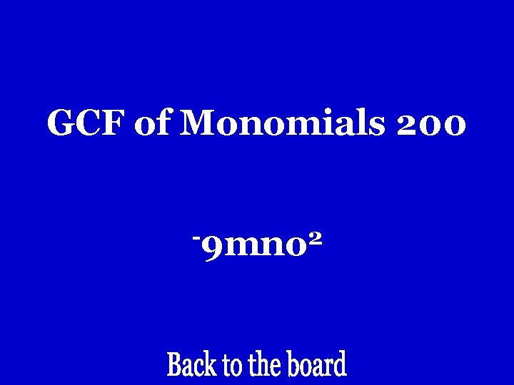 GCF of Monomials 200 -9 mno 2 GCF of Monomials 200 -9 mno 2