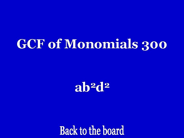 GCF of Monomials 300 2 2 ab d GCF of Monomials 300 2 2 ab d