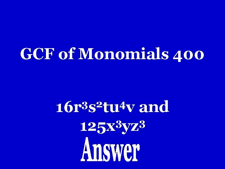 GCF of Monomials 400 3 2 4 16 r s tu v and 3 GCF of Monomials 400 3 2 4 16 r s tu v and 3