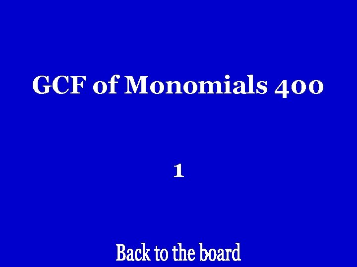 GCF of Monomials 400 1 GCF of Monomials 400 1