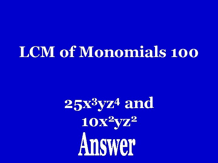 LCM of Monomials 100 3 4 25 x yz and 2 2 10 x LCM of Monomials 100 3 4 25 x yz and 2 2 10 x