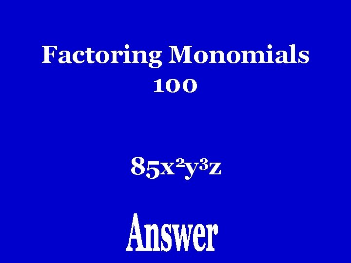 Factoring Monomials 100 2 3 85 x y z Factoring Monomials 100 2 3 85 x y z