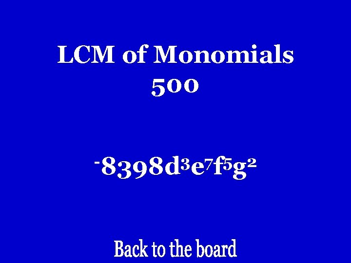 LCM of Monomials 500 -8398 d 3 e 7 f 5 g 2 LCM of Monomials 500 -8398 d 3 e 7 f 5 g 2