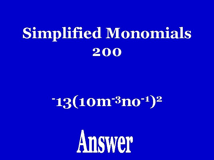 Simplified Monomials 200 -13(10 m-3 no-1)2 Simplified Monomials 200 -13(10 m-3 no-1)2