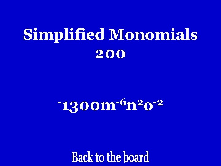 Simplified Monomials 200 -1300 m-6 n 2 o-2 Simplified Monomials 200 -1300 m-6 n 2 o-2