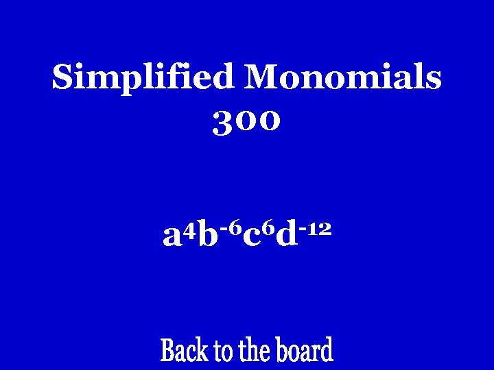 Simplified Monomials 300 4 -6 6 -12 a b c d Simplified Monomials 300 4 -6 6 -12 a b c d