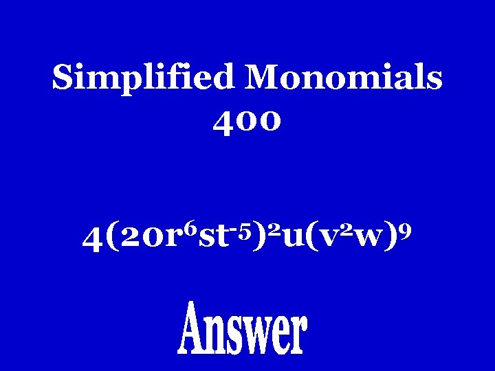 Simplified Monomials 400 6 -5 2 2 9 4(20 r st ) u(v w) Simplified Monomials 400 6 -5 2 2 9 4(20 r st ) u(v w)