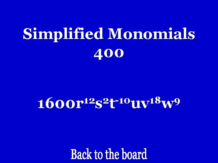 Simplified Monomials 400 12 2 -10 18 9 1600 r s t uv w Simplified Monomials 400 12 2 -10 18 9 1600 r s t uv w