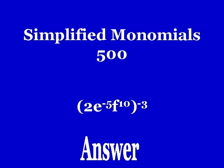 Simplified Monomials 500 -5 10 -3 (2 e f ) Simplified Monomials 500 -5 10 -3 (2 e f )