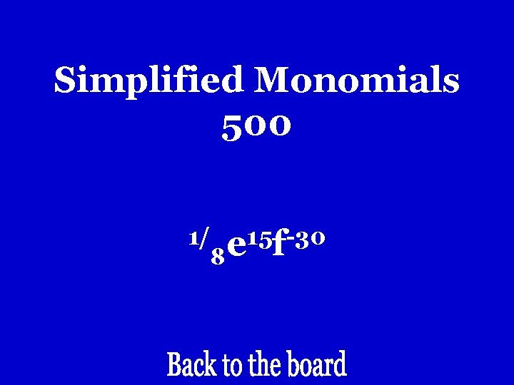 Simplified Monomials 500 1/ 8 15 -30 e f Simplified Monomials 500 1/ 8 15 -30 e f