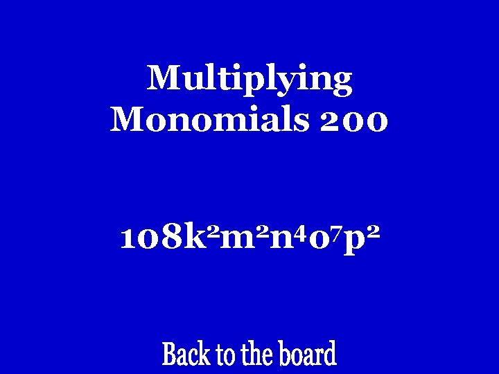 Multiplying Monomials 200 2 2 4 7 2 108 k m n o p Multiplying Monomials 200 2 2 4 7 2 108 k m n o p