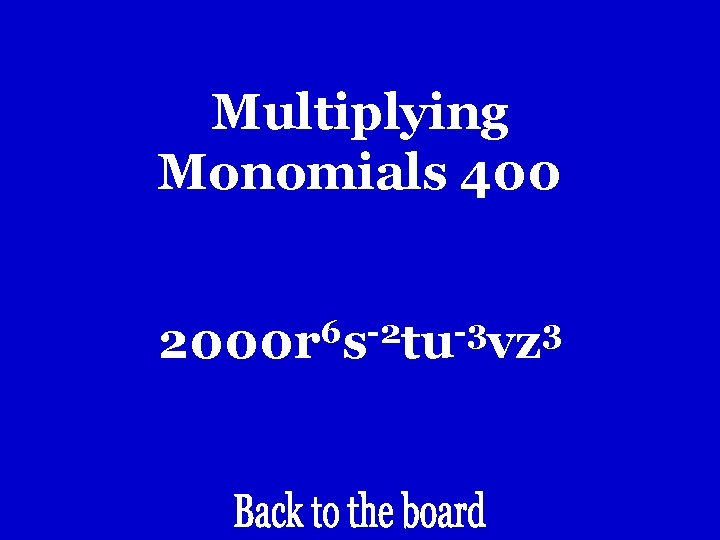 Multiplying Monomials 400 6 -2 -3 3 2000 r s tu vz Multiplying Monomials 400 6 -2 -3 3 2000 r s tu vz