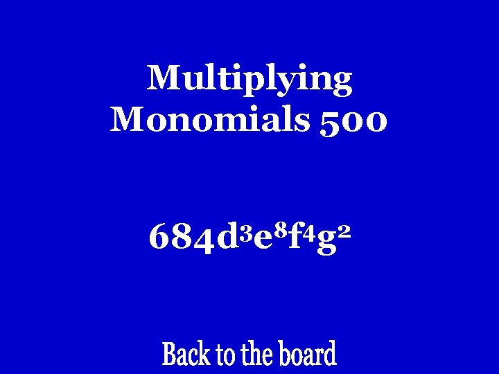 Multiplying Monomials 500 3 8 4 2 684 d e f g Multiplying Monomials 500 3 8 4 2 684 d e f g