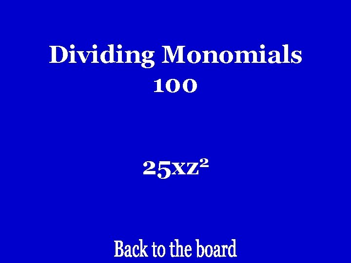 Dividing Monomials 100 2 25 xz Dividing Monomials 100 2 25 xz