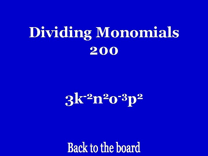 Dividing Monomials 200 -2 2 -3 2 3 k n o p Dividing Monomials 200 -2 2 -3 2 3 k n o p