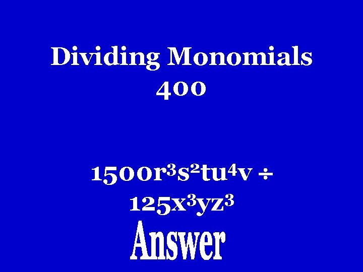 Dividing Monomials 400 3 2 4 1500 r s tu v 3 3 125 Dividing Monomials 400 3 2 4 1500 r s tu v 3 3 125