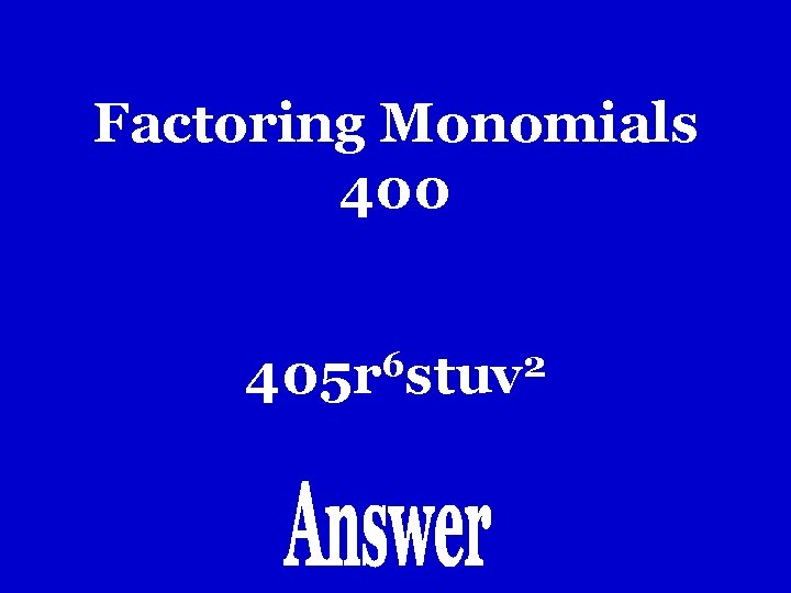 Factoring Monomials 400 6 2 405 r stuv Factoring Monomials 400 6 2 405 r stuv