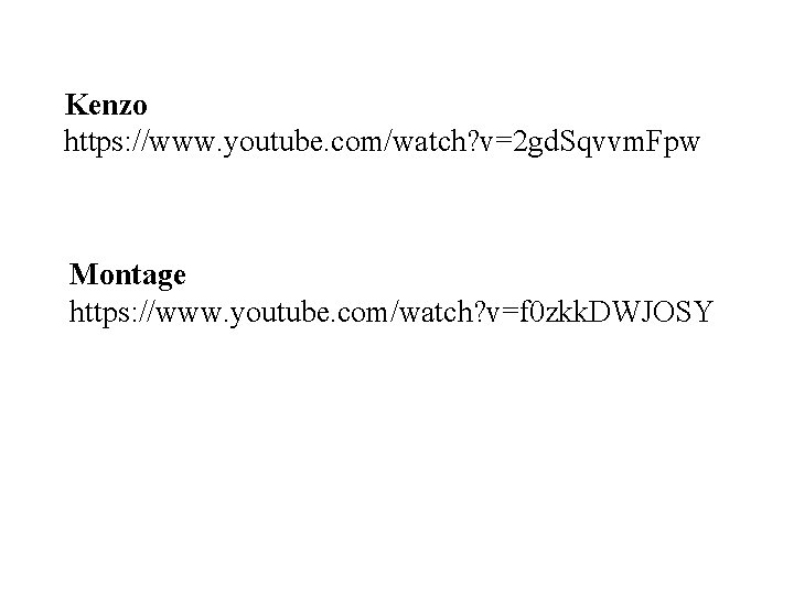 Kenzo https: //www. youtube. com/watch? v=2 gd. Sqvvm. Fpw Montage https: //www. youtube. com/watch?