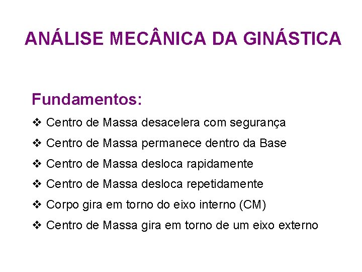ANÁLISE MEC NICA DA GINÁSTICA Fundamentos: v Centro de Massa desacelera com segurança v