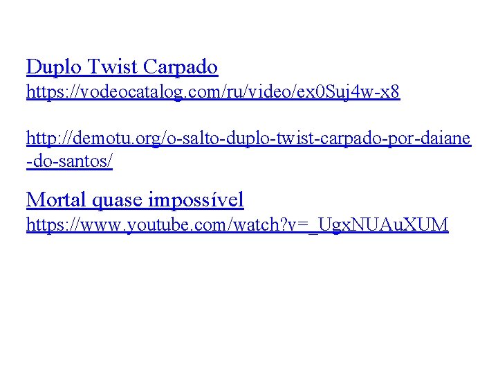 Duplo Twist Carpado https: //vodeocatalog. com/ru/video/ex 0 Suj 4 w-x 8 http: //demotu. org/o-salto-duplo-twist-carpado-por-daiane