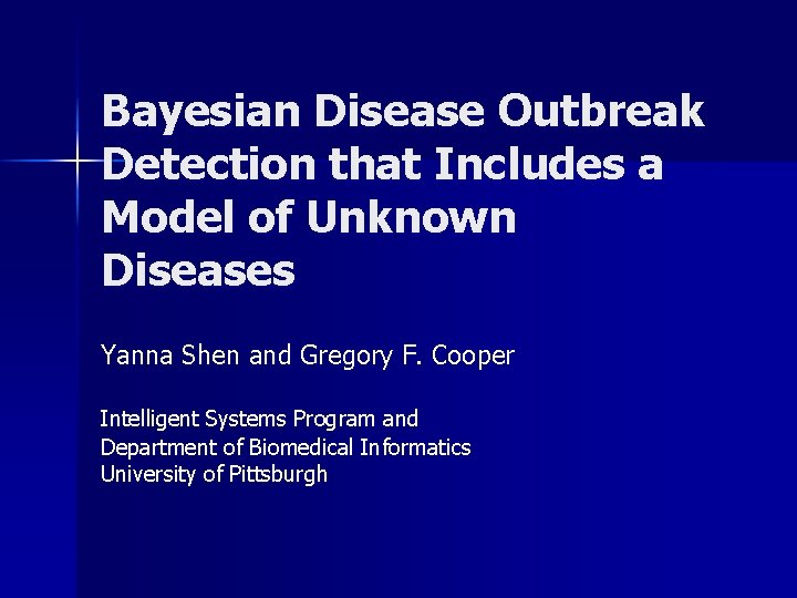 Bayesian Disease Outbreak Detection that Includes a Model of Unknown Diseases Yanna Shen and