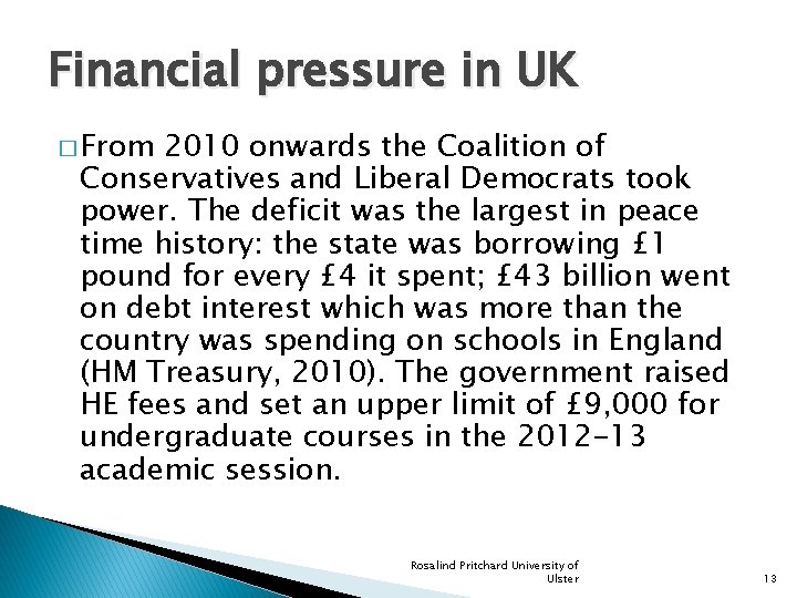 Financial pressure in UK � From 2010 onwards the Coalition of Conservatives and Liberal