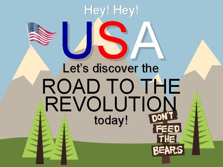 Hey! US A Let’s discover the ROAD TO THE REVOLUTION today! 