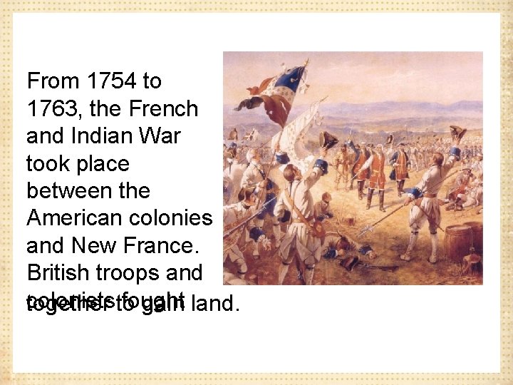 From 1754 to 1763, the French and Indian War took place between the American