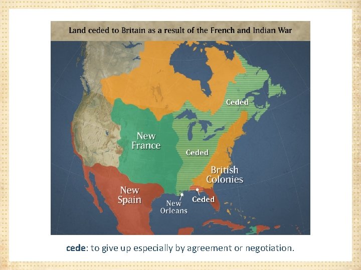 cede: to give up especially by agreement or negotiation. 