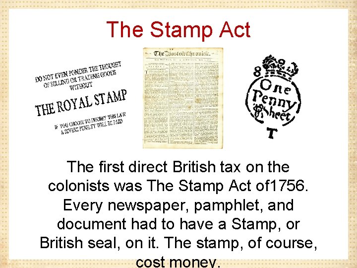 The Stamp Act The first direct British tax on the colonists was The Stamp