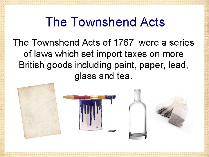 The Townshend Acts of 1767 were a series of laws which set import taxes